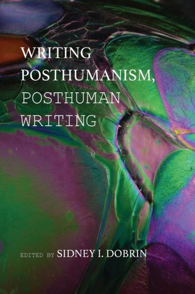 Writing Posthumanism Posthuman Writing