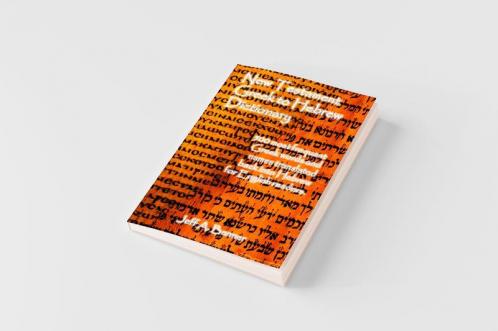 New Testament Greek To Hebrew Dictionary - 500 Greek Words and Names Retranslated Back into Hebrew for English Readers