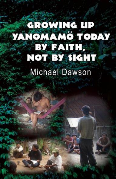 Growing Up Yanomamö Today: By Faith Not by Sight