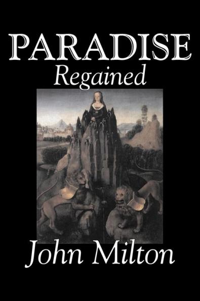 Paradise Regained by John Milton Poetry Classics Literary Collections