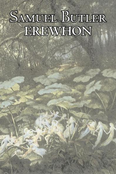 Erewhon by Samuel Butler Fiction Classics Satire Fantasy Literary