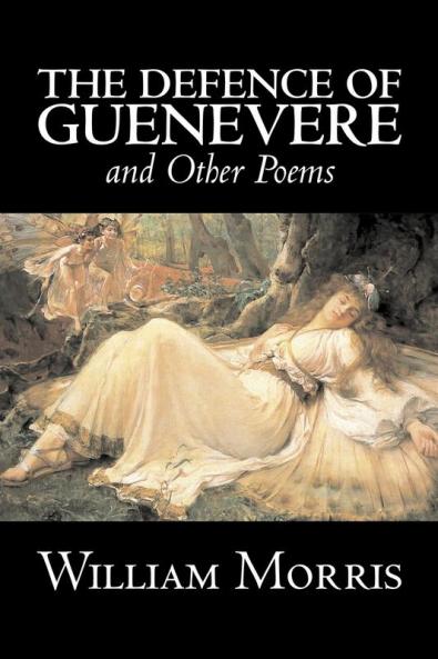 The Defence of Guenevere and Other Poems by William Morris Fiction Fantasy Fairy Tales Folk Tales Legends & Mythology
