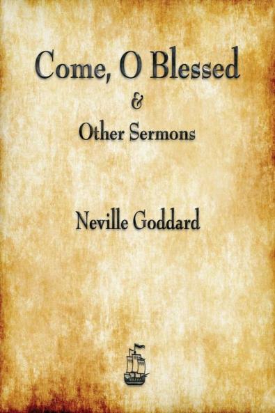 Come O Blessed & Other Sermons