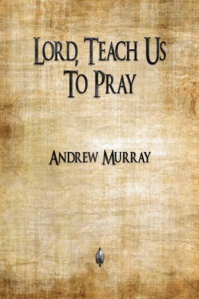 Lord Teach Us To Pray