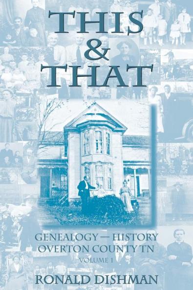 This & That: Genealogy and History from Overton County TN: 1 (Volume)