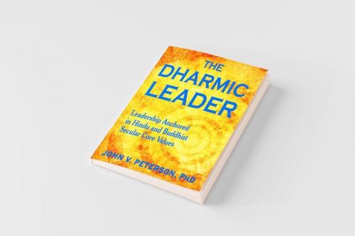 The Dharmic Leader - Leadership Anchored in Hindu and Buddhist Secular Core Values