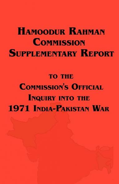 Hamoodur Rahman Commission of Inquiry Into the 1971 India-Pakistan War Supplementary Report