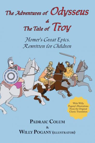 R Adventures of Odysseus & the Tale of Troy the; Homer's Great Epics: Homer's Great Epics Rewritten for Children (Illustrated