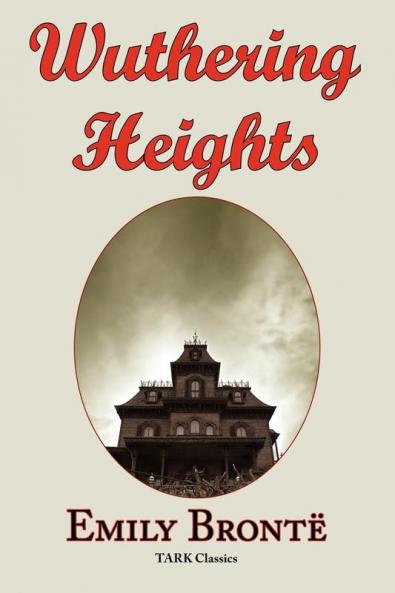 Wuthering Heights: Emily Bronte 's Classic Masterpiece - Complete Original Text