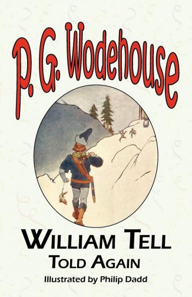 William Tell Told Again - From the Manor Wodehouse Collection a Selection from the Early Works of P. G. Wodehouse