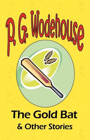 The Gold Bat & Other Stories - From the Manor Wodehouse Collection a selection from the early works of P. G. Wodehouse