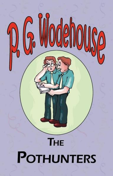 The Pothunters - From the Manor Wodehouse Collection a selection from the early works of P. G. Wodehouse