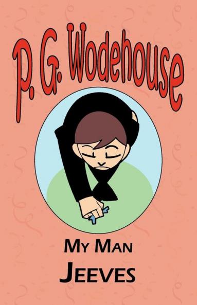 My Man Jeeves - From the Manor Wodehouse Collection a selection from the early works of P. G. Wodehouse