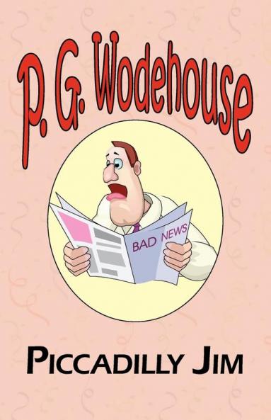 Piccadilly Jim - From the Manor Wodehouse Collection a Selection from the Early Works of P. G. Wodehouse
