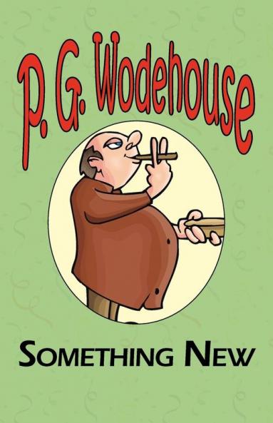 Something New - From the Manor Wodehouse Collection a Selection from the Early Works of P. G. Wodehouse