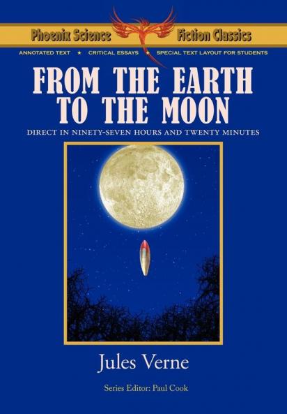 From the Earth to the Moon - Phoenix Science Fiction Classics (with Notes and Critical Essays)