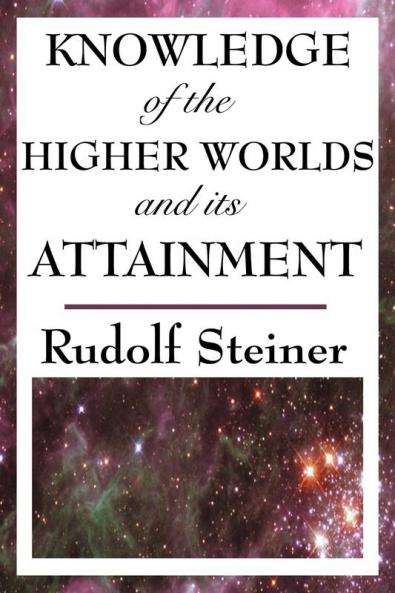 Knowledge of the Higher Worlds and Its Attainment