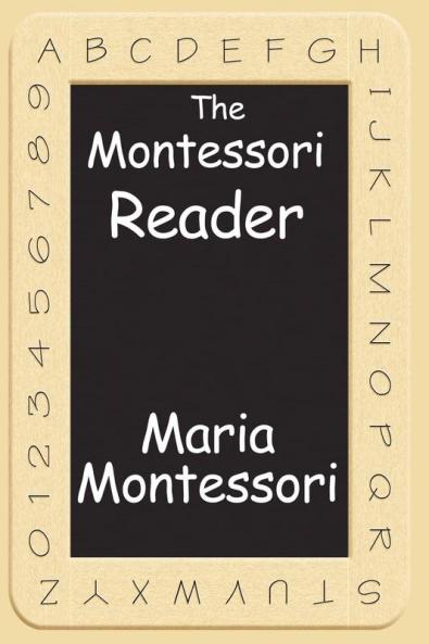 The Montessori Reader: The Montessori Method Dr. Montessori's Own Handbook the Absorbent Mind