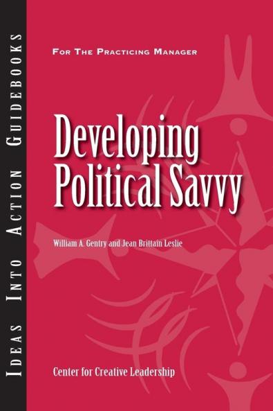 Developing Political Savvy (J–B CCL (Center for Creative Leadership))