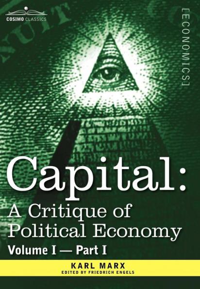Capital: A Critique of Political Economy - Vol. I-Part I: The Process of Capitalist Production: 1