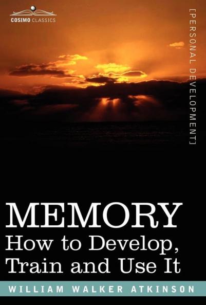 Memory: How to Develop Train and Use It
