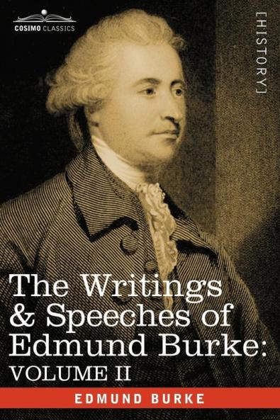 The Writings & Speeches of Edmund Burke: Volume II - On Conciliation with America; Security of the Independence of Parliament; On Mr. Fox's East India