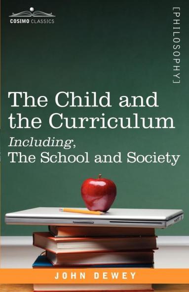 The Child and the Curriculum Including the School and Society