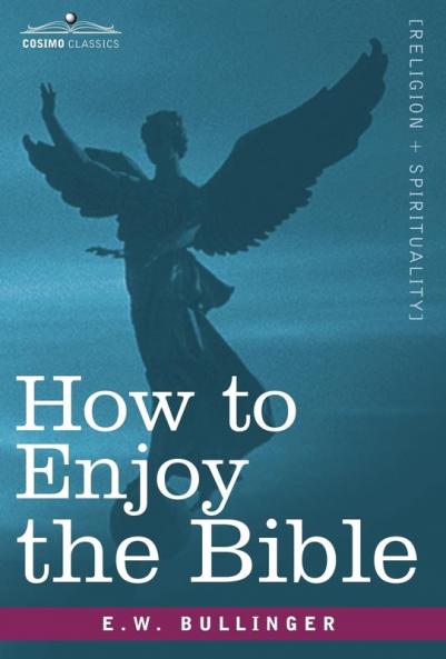 How to Enjoy the Bible: Or the Word and the Words How to Study Them