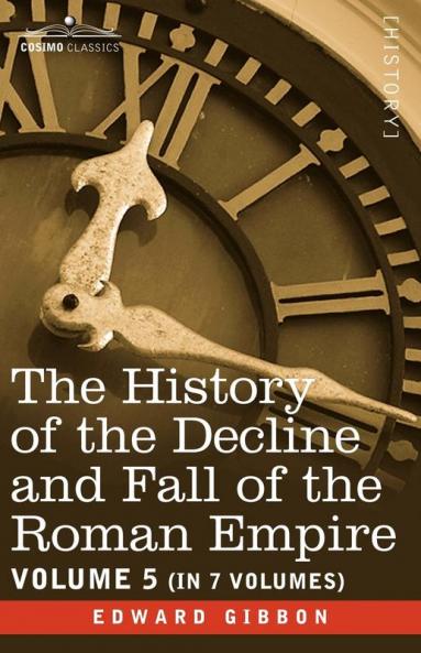 The History of the Decline and Fall of the Roman Empire Vol. V