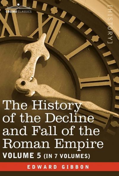 The History of the Decline and Fall of the Roman Empire Vol. V: 5
