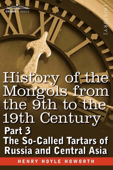 History of the Mongols from the 9th to the 19th Century: The So-called Tartars of Russia and Central Asia