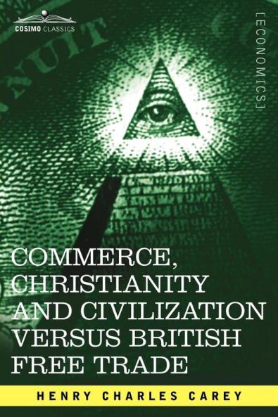 Commerce Christianity and Civilization Versus British Free Trade: Letters in Reply to the London Times