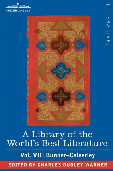 A Library of the World's Best Literature - Ancient and Modern - Vol. VII (Forty-Five Volumes); Bunner - Calverley: 7