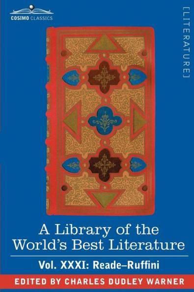 A Library of the World's Best Literature - Ancient and Modern - Vol.XXXI (Forty-Five Volumes); Reade-Ruffini: 31