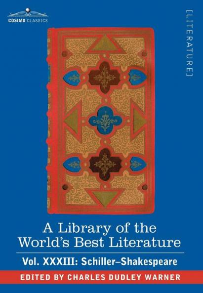 A Library of the World's Best Literature - Ancient and Modern - Vol.XXXIII (Forty-Five Volumes); Schiller-Shakespeare