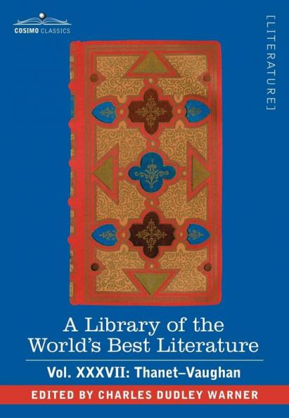 A Library of the World's Best Literature - Ancient and Modern - Vol.XXXVII (Forty-Five Volumes); Thanet-Vaughan: 37