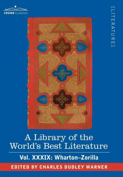 A Library of the World's Best Literature - Ancient and Modern - Vol.XXXIX (Forty-Five Volumes); Wharton-Zorilla