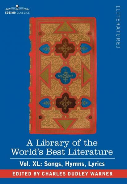 A Library of the World's Best Literature - Ancient and Modern - Vol.XL (Forty-Five Volumes); Songs Hymns Lyrics