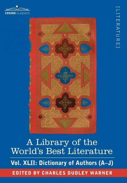 A Library of the World's Best Literature - Ancient and Modern - Vol.XLII (Forty-Five Volumes); Dictionary of Authors (A-J): 42