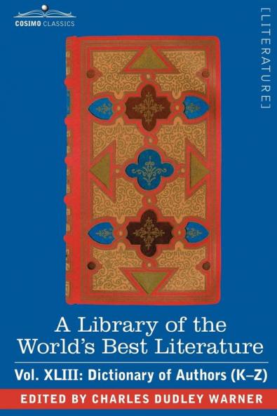 A Library of the World's Best Literature - Ancient and Modern - Vol.XLIII (Forty-Five Volumes); Dictionary of Authors (K-Z): 43
