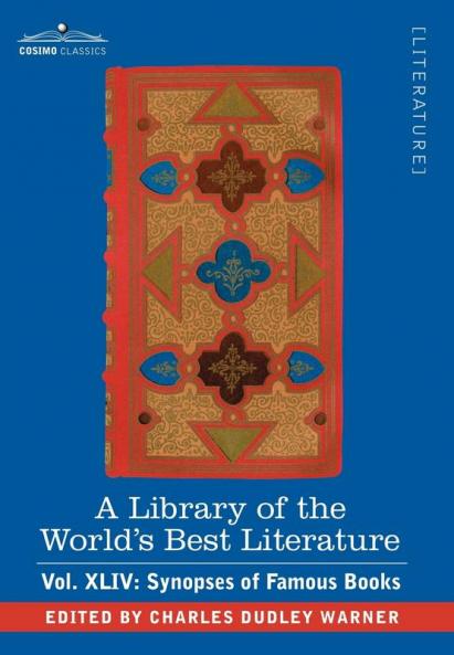 A Library of the World's Best Literature - Ancient and Modern - Vol.XLIV (Forty-Five Volumes); Synopses of Famous Books: 44