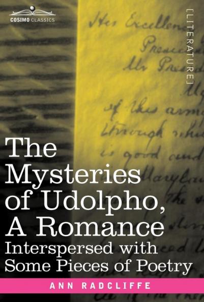 The Mysteries of Udolpho a Romance: Interspersed with Some Pieces of Poetry