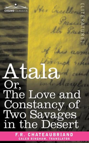 Atala Or the Love and Constancy of Two Savages in the Desert