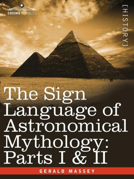 The Sign Language of Astronomical Mythology: Parts I & II