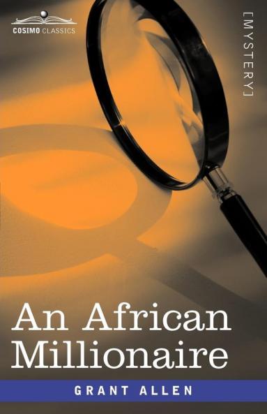 An African Millionaire: Episodes in the Life of the Illustrious Colonel Clay