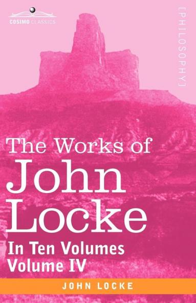 The Works of John Locke in Ten Volumes - Vol. IV