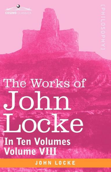 The Works of John Locke in Ten Volumes - Vol. VIII