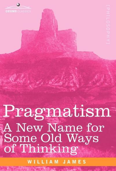Pragmatism: A New Name for Some Old Ways of Thinking