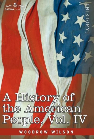 A History of the American People - In Five Volumes Vol. IV: Critical Changes and Civil War: 4