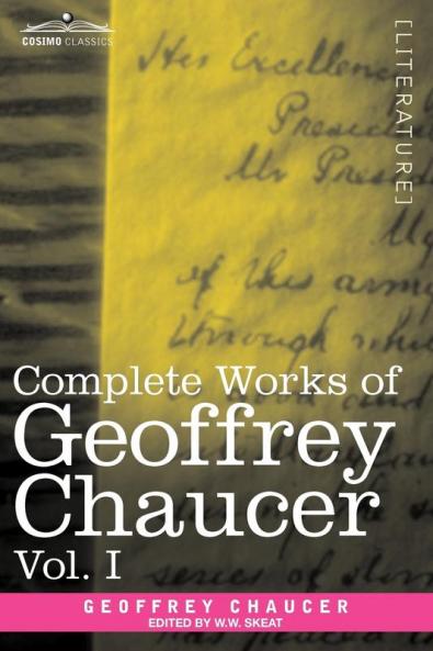 Complete Works of Geoffrey Chaucer Vol. I: Romaunt of the Rose Minor Poems (in Seven Volumes): 1